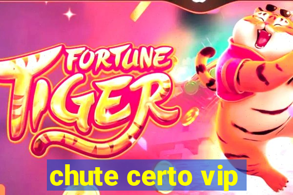 chute certo vip